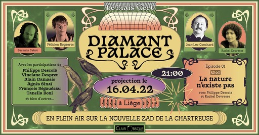 00 projection 16.04.22 Épisode 01 J-1308 La nature n'existe pas avec Philippe Descola Rachel Devresse à Liège EN PLEIN AIR SUR LA NOUVELLE ZAD DE LA CHARTREUSE BSCUR’