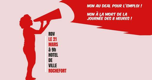Peut être une image de texte qui dit ’NON AU DEAL POUR L L'EMPLOI NON À LA MORT DE LA JOURNEE DES 8 HEURES! RDV LE21 LE 21 MARS à 9h HOTEL DE VILLE ROCHEFORT’