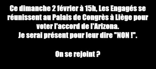 Peut être une image de texte qui dit ’Ce dimanche 2 février à 15h, Les Engagés se réunissent au Palais de Congrès à Liège pour voter l'accord de l'Arizona. Je serai présent pour leur dire "NON!". On se erejoint?’