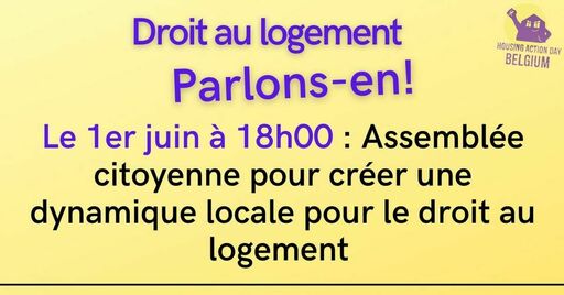 Peut être une image de texte qui dit ’iii HOUSING ACTION DAY BELGIUM Droit au logement Parlons-en! Le 1er juin à 18h00 Assemblée citoyenne pour créer une dynamique locale pour le droit au logement’
