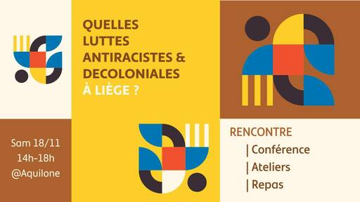 Peut être une image de affiche et texte qui dit ’QUELLES LUTTES ANTIRACISTES & DECOLONIALES À LIÈGE? Sam 18/11 14h-18h @Aquilone RENCONTRE Conférence Ateliers Repas’
