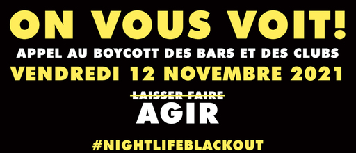 ON VOUS VOIT! APPEL AU BOYCOTT DES BARS ET DES CLUBS VENDREDI 12 NOVEMBRE 2021 #NIGHTLIFEBLACKOUT’ . Image créée par Les sous entendu‧e.s