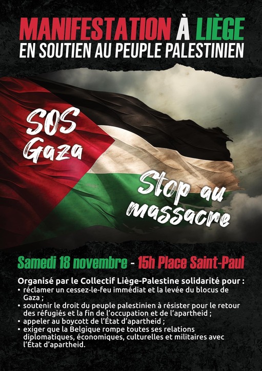 réclamer un cessez-le-feu immédiat et la levée du blocus de Gaza; .soutenir le droit du peuple palestinien résister pour le retour des réfugiés et la fin de occupation et de l'apartheid; .appeler au boycott de l'État d'apartheid; .exiger que Belgique rompe toutes ses relations diplomatiques, économiques, culturelles et militaires avec l'État 'apartheid.’